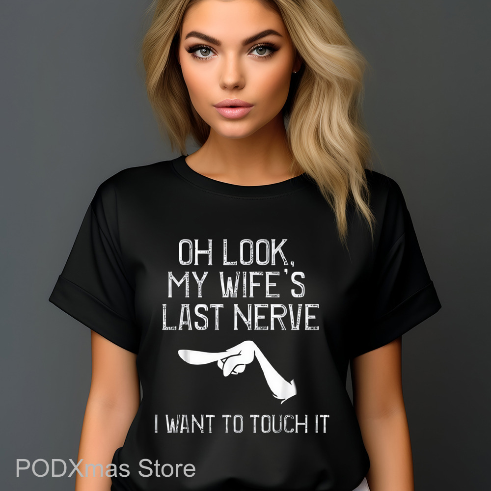 Oh Look My Wife's Last Nerve I Want To Touch It Shirt
