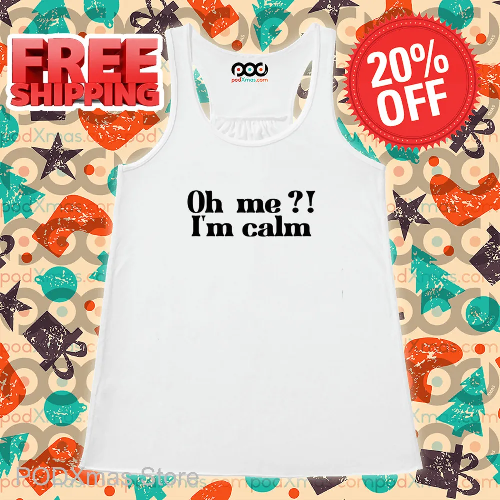 Oh Me I'm Calm Shirt