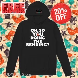Oh So You Doing The Bending Shirt