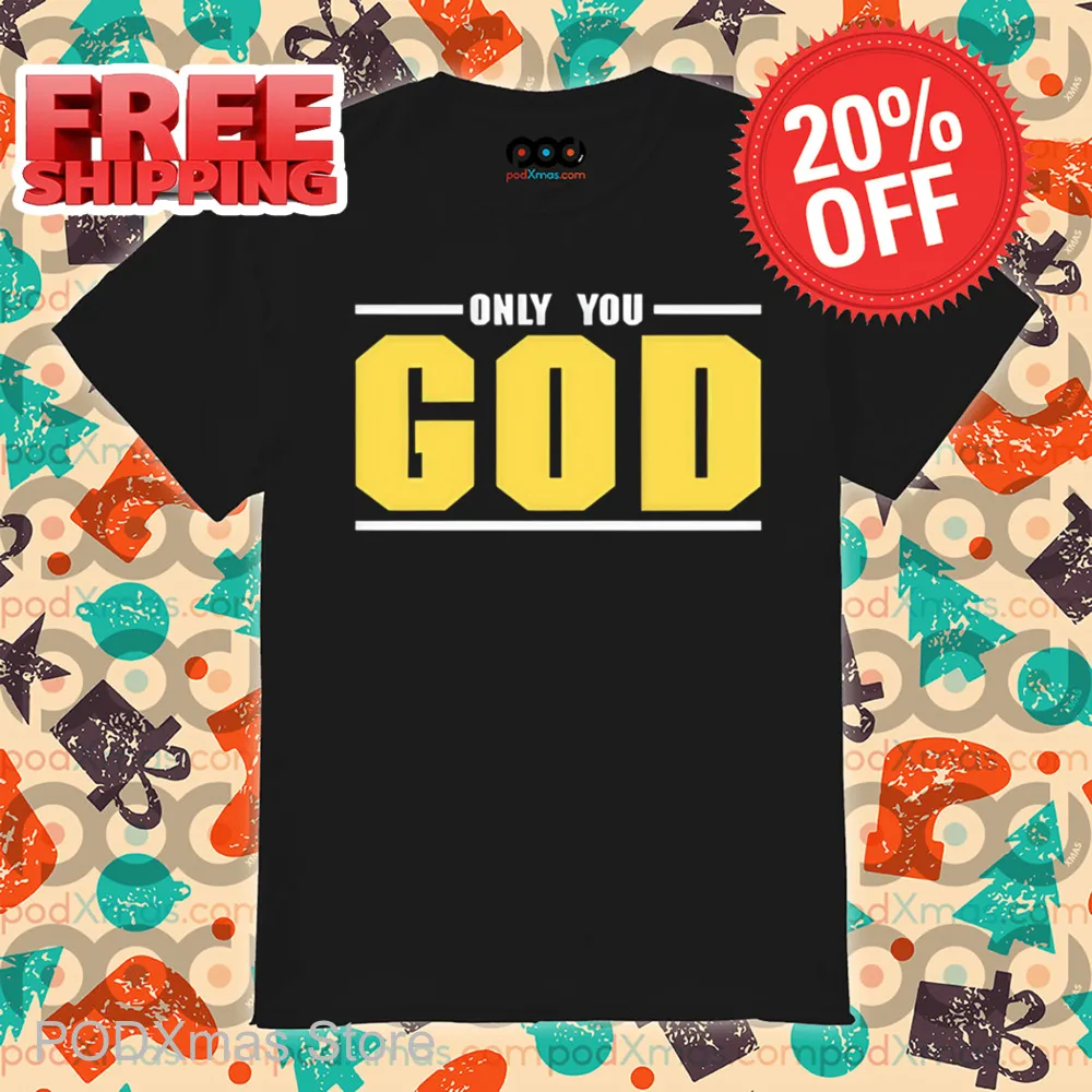 Only You God Shirt