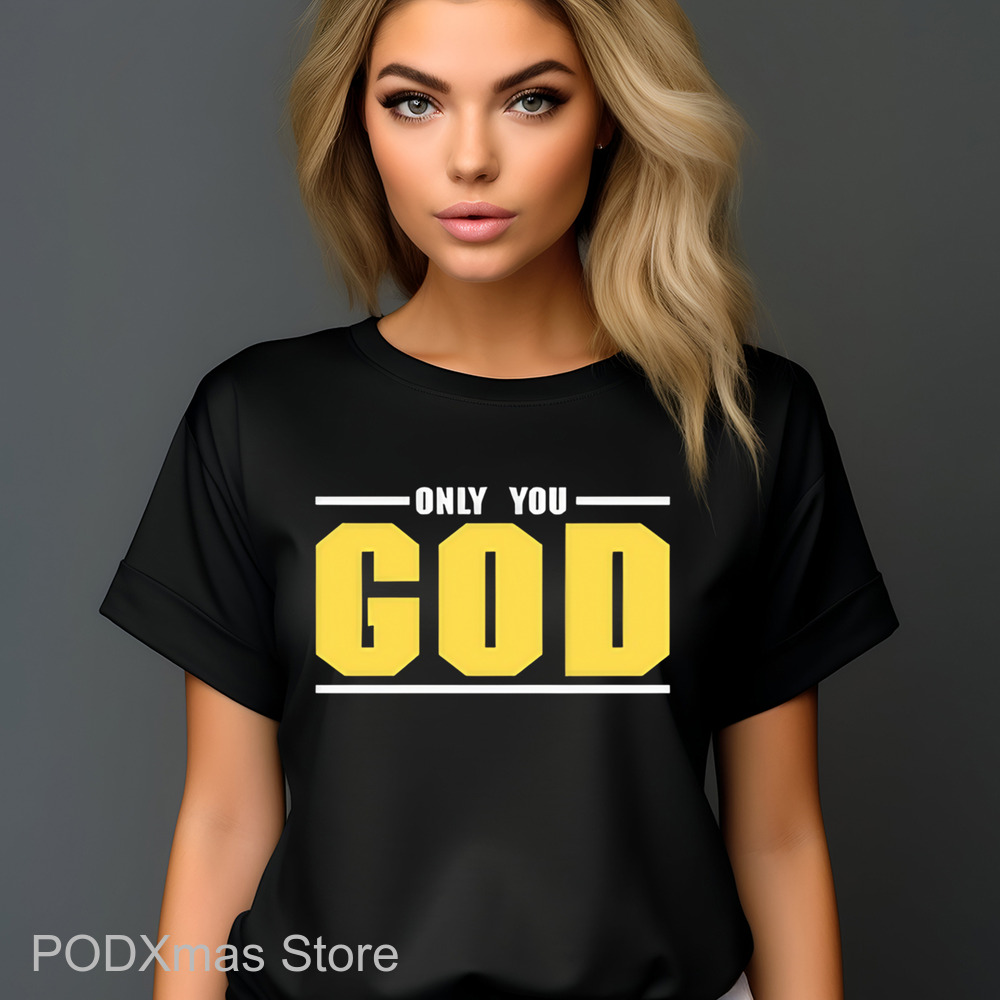 Only You God Shirt