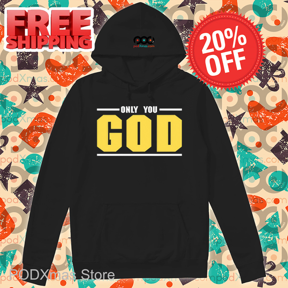 Only You God Shirt