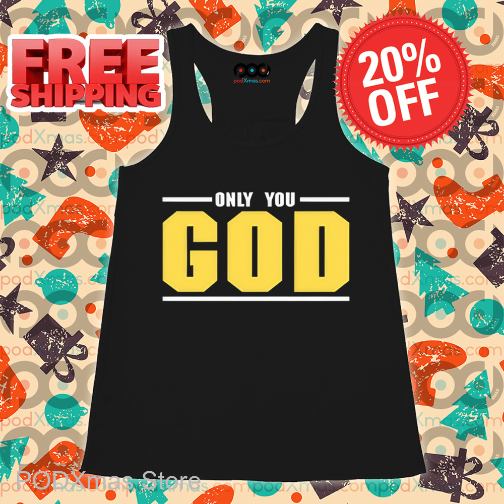 Only You God Shirt