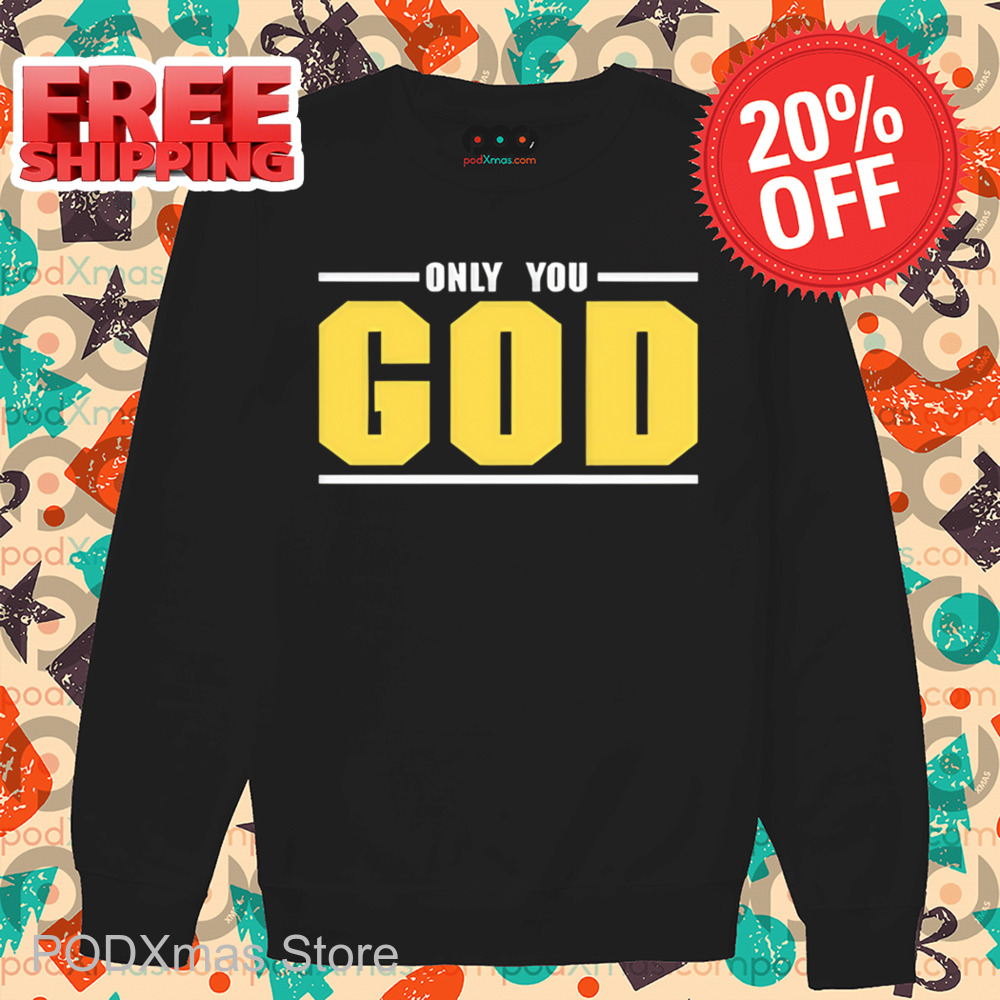 Only You God Shirt