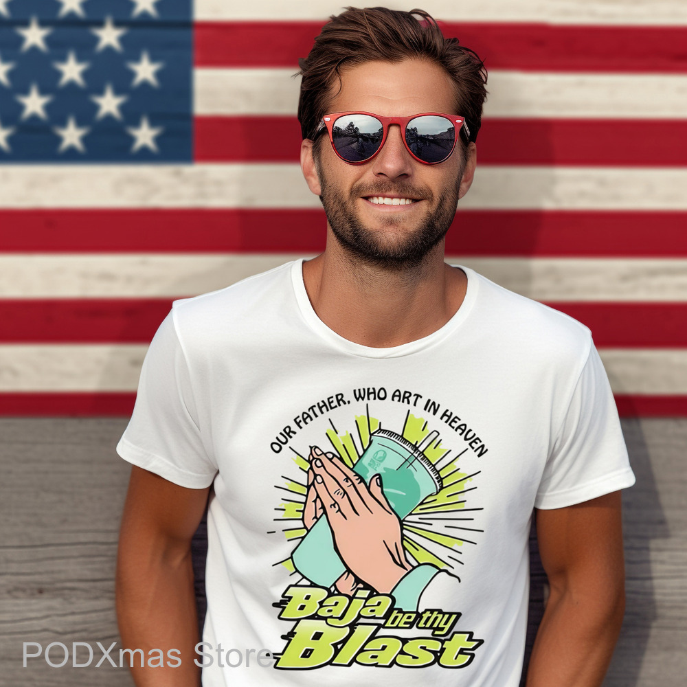 Our Father Who Art In Heaven Baja Be Thy Blast Shirt
