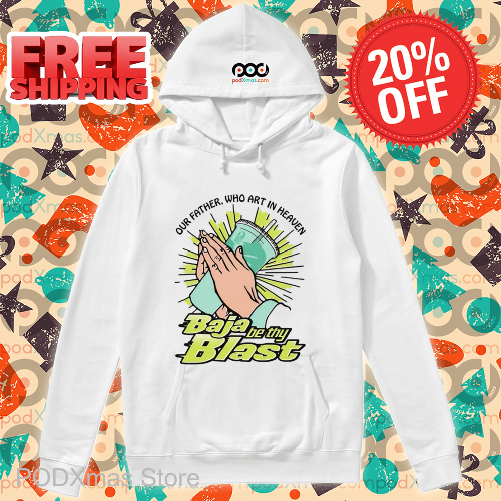 Our Father Who Art In Heaven Baja Be Thy Blast Shirt
