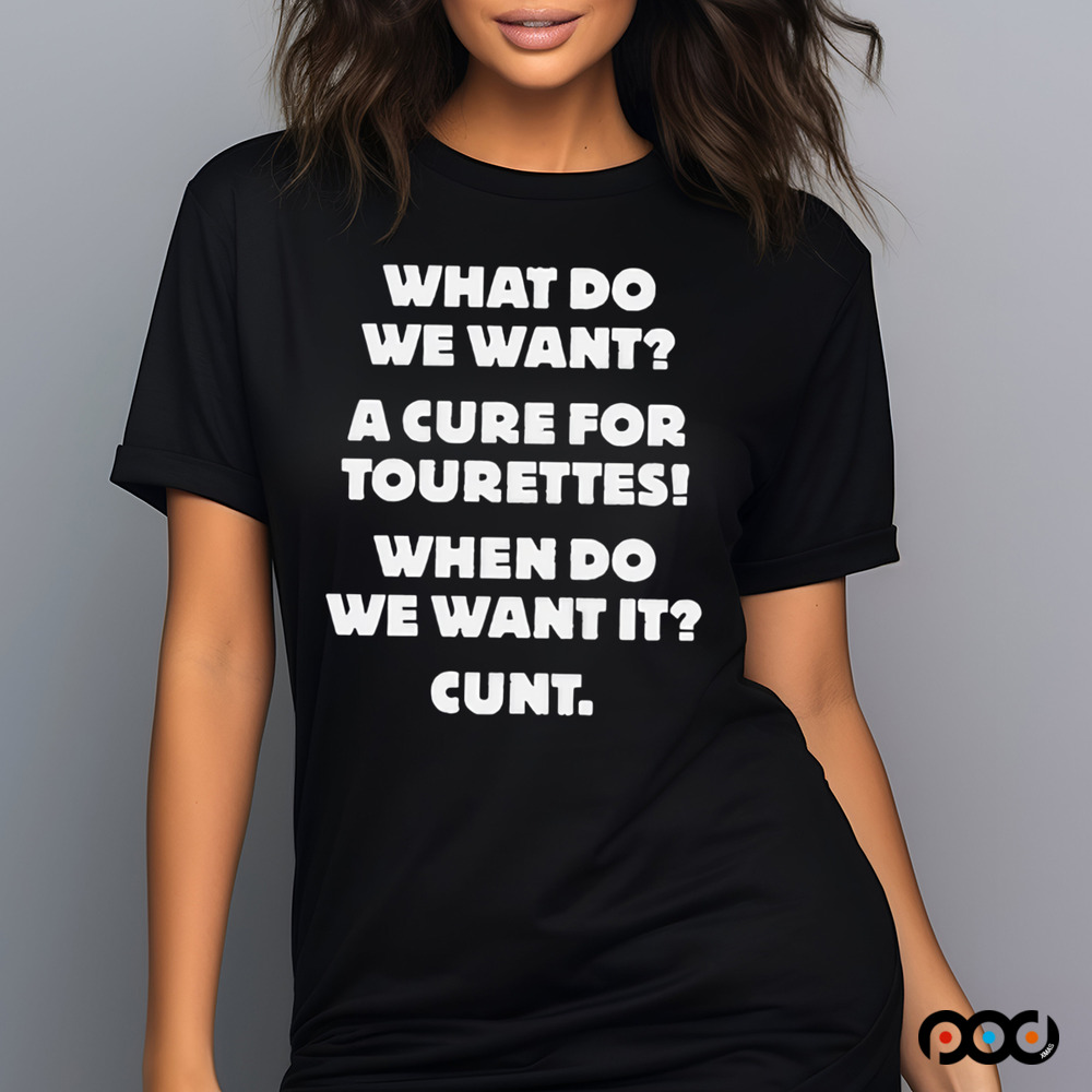 What Do We Want A Cure For Tourettes Shirt