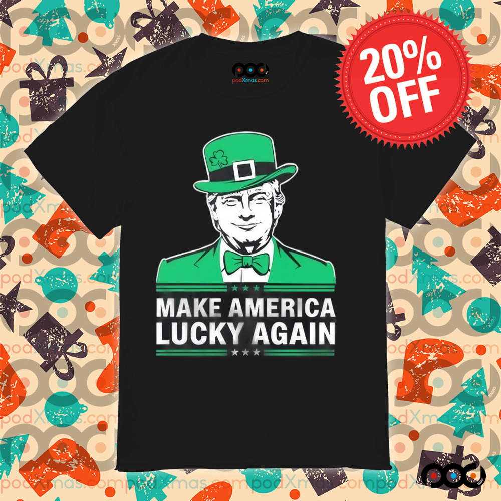 Trump Make America Lucky Again St. Patrick’s Day Shirt