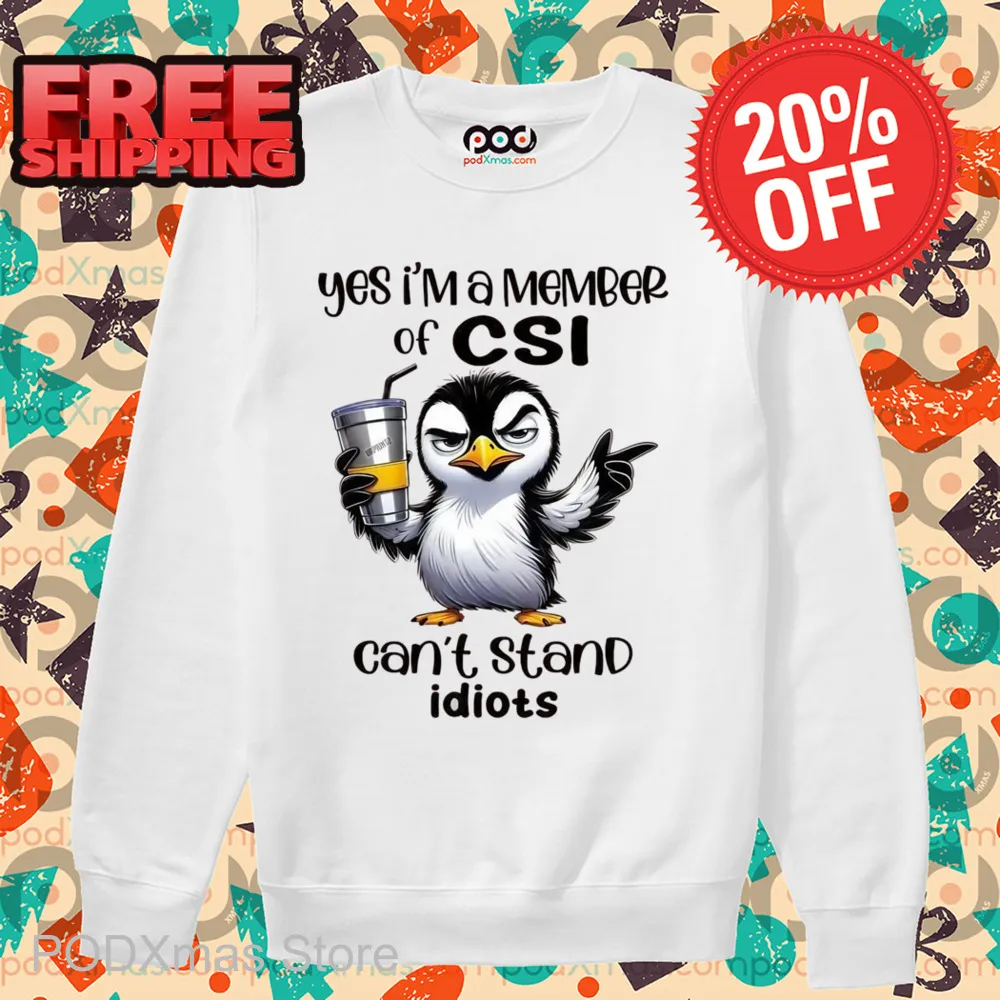 Penguin Yes I'm A Member Of CSI Can't Stand Idiots Shirt