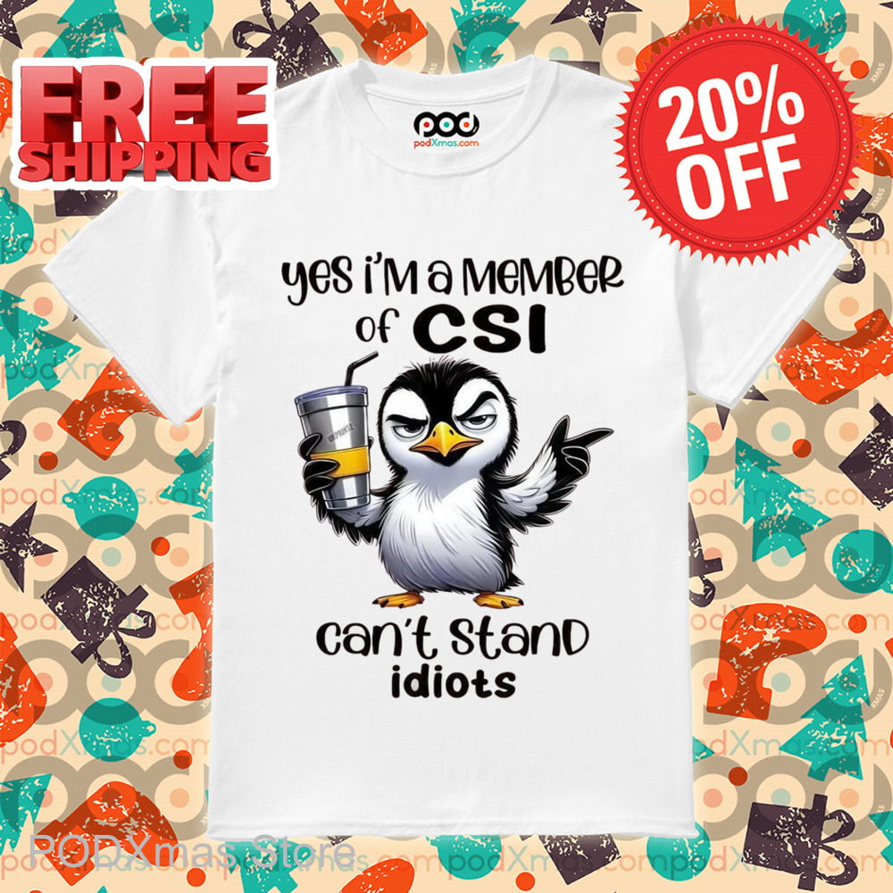 Penguin Yes I'm A Member Of CSI Can't Stand Idiots Shirt