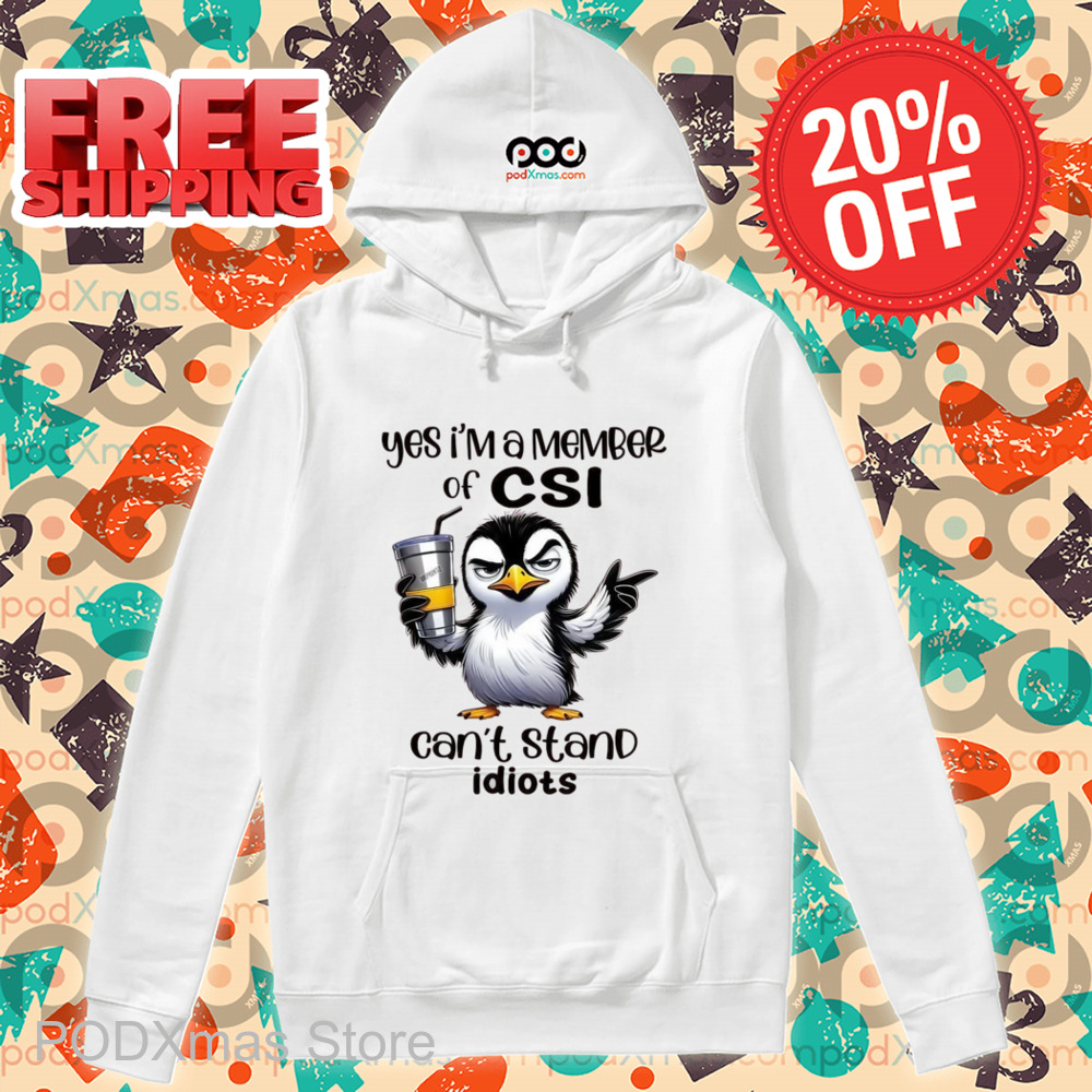 Penguin Yes I'm A Member Of CSI Can't Stand Idiots Shirt