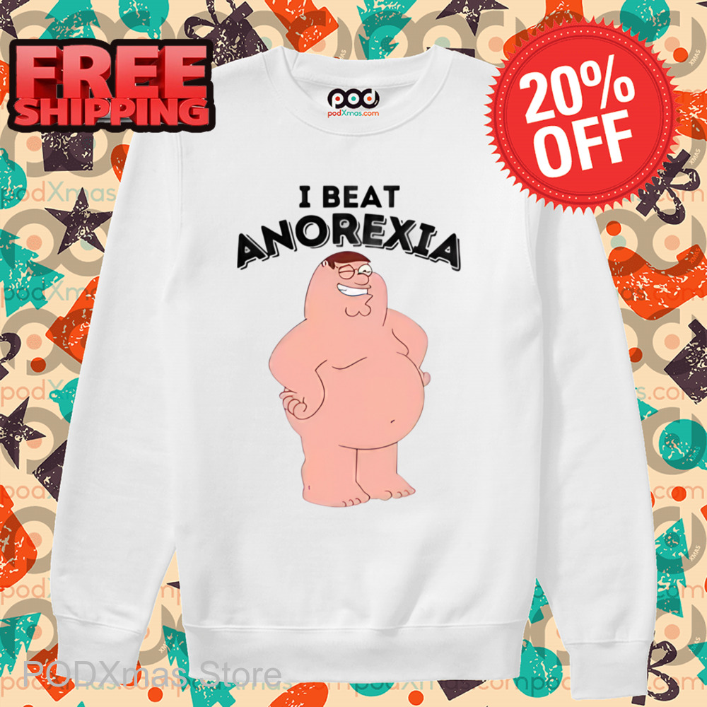 Peter Griffin I Beat Anorexia Shirt