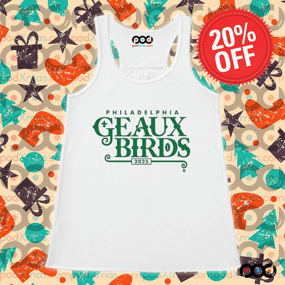 Philadelphia Eagles Geaux Birds Philly 2025 Shirt