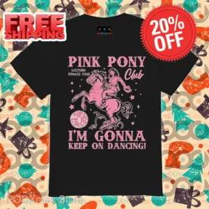 Pink Pony Western Princes Tour Club I'm Gonna Keep On Dancing Shirt