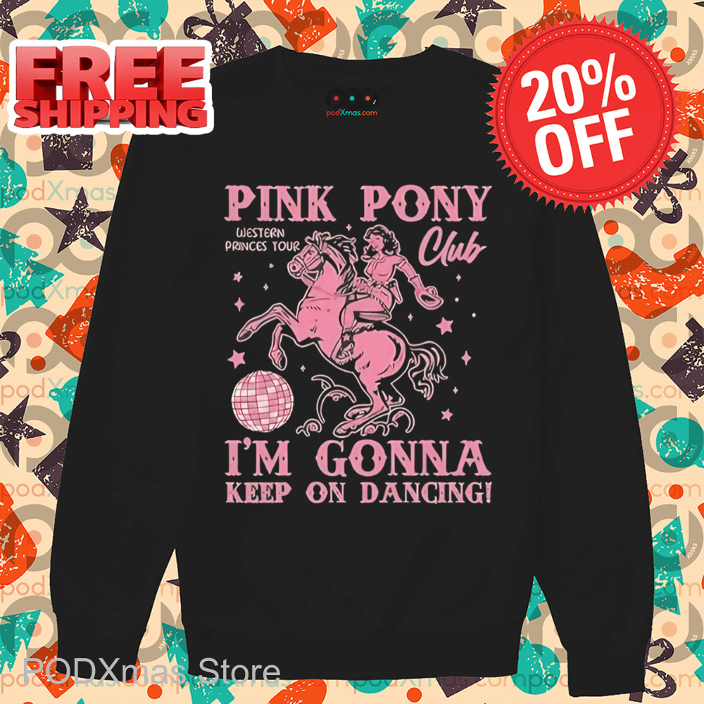 Pink Pony Western Princes Tour Club I'm Gonna Keep On Dancing Shirt