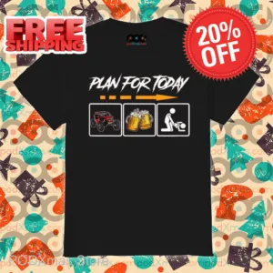 Plan For Today Car Beer Make Love Shirt