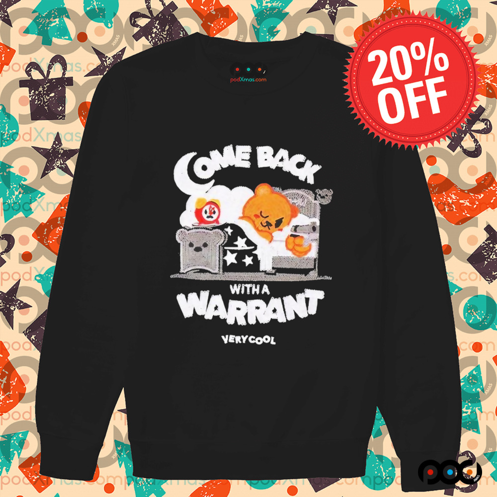 Bear Sleep Come Back With A Warrant Shirt