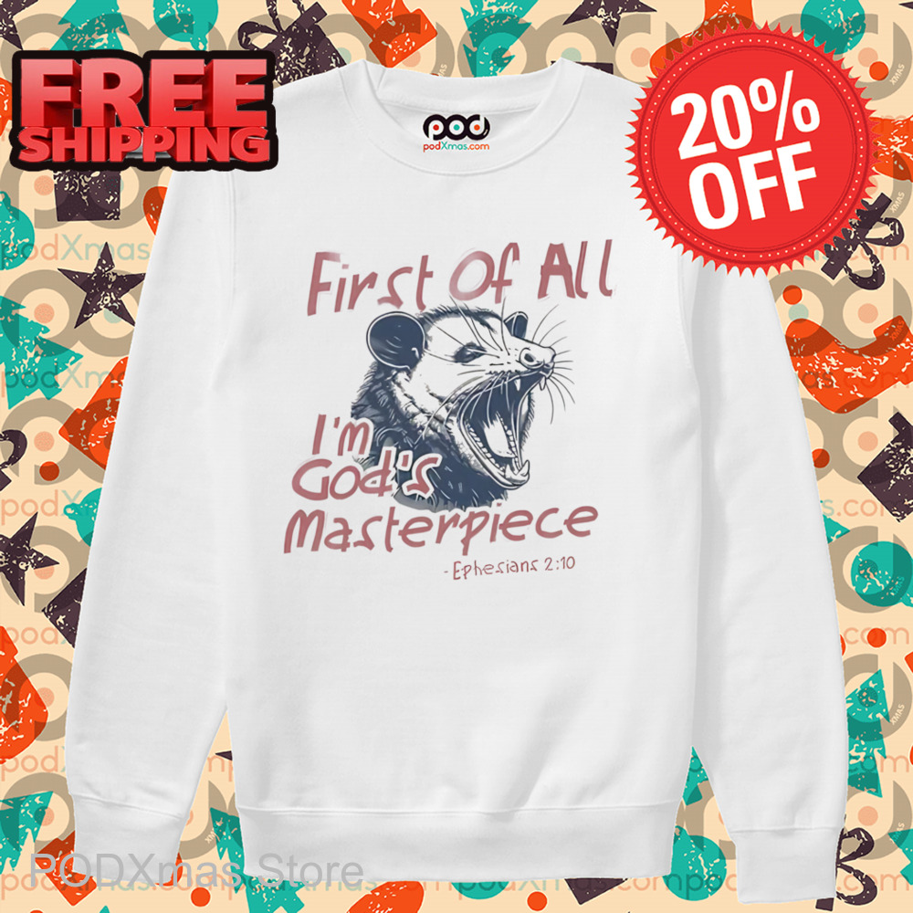 Possum First Of All I'm God's Masterpiece Shirt