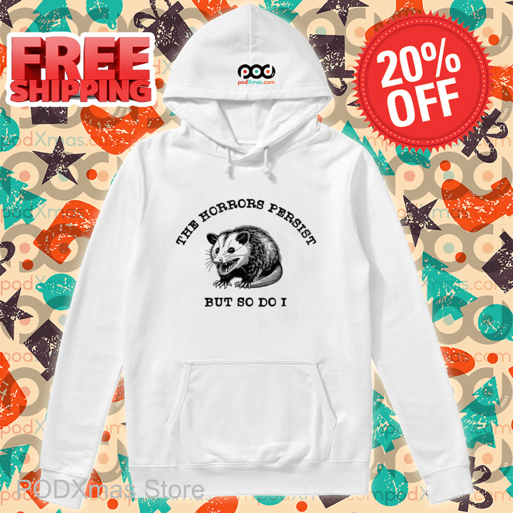 Possum The Horrors Persist But So Do I Shirt