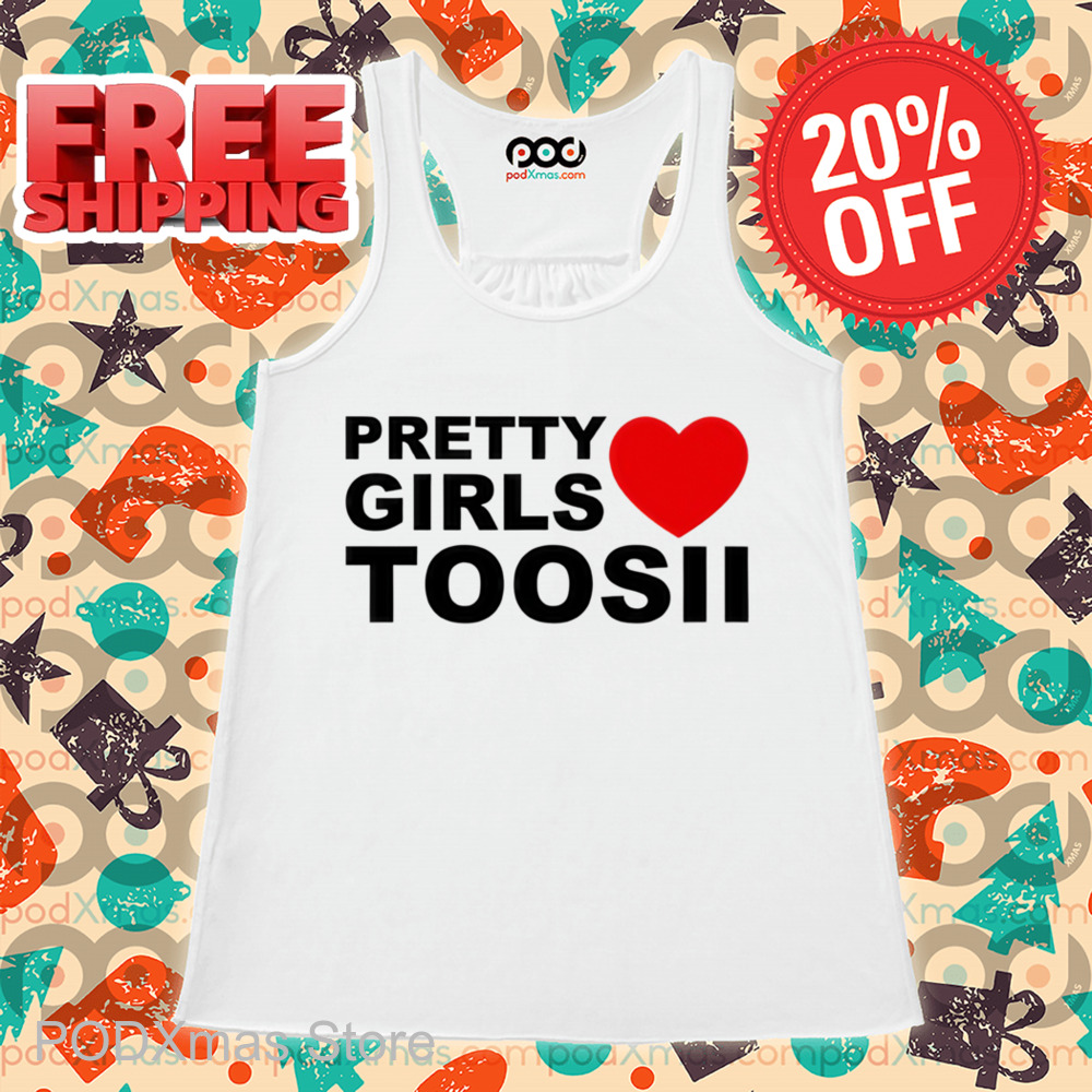 Pretty Girls Love Toosii Shirt