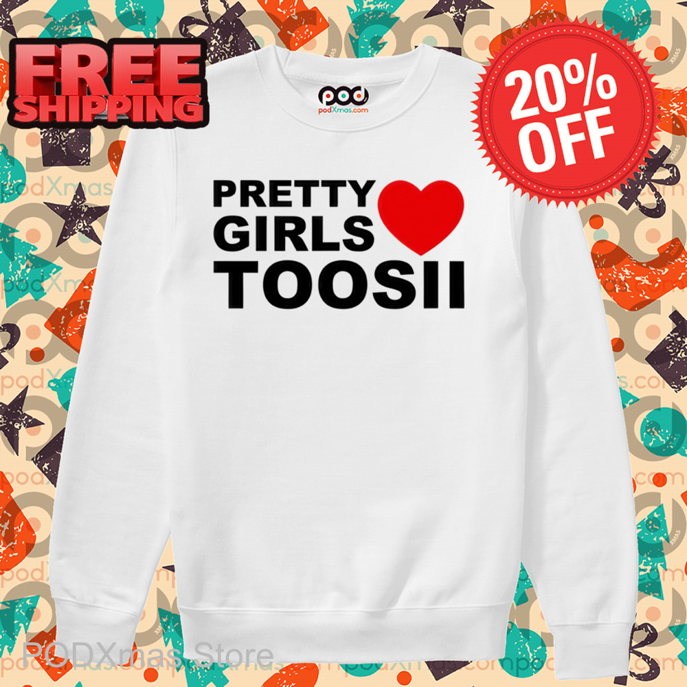 Pretty Girls Love Toosii Shirt