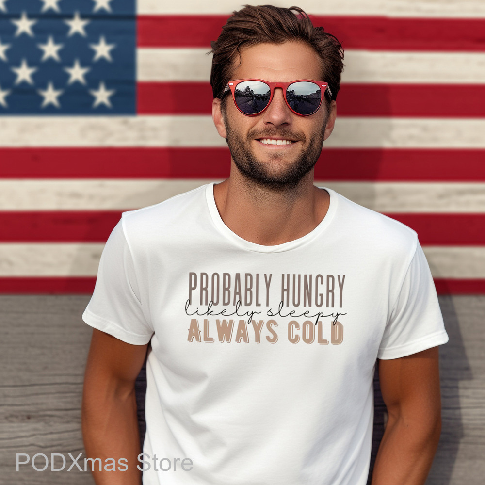 Probably Hungry Likely Sleepy Always Cold Shirt