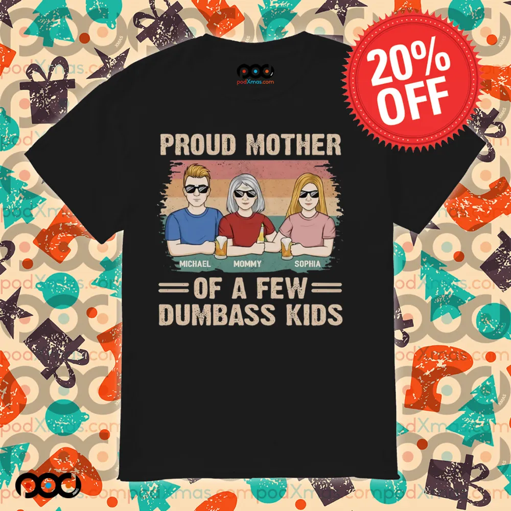 Proud Mother Of A Few Dumbass Kids Shirt