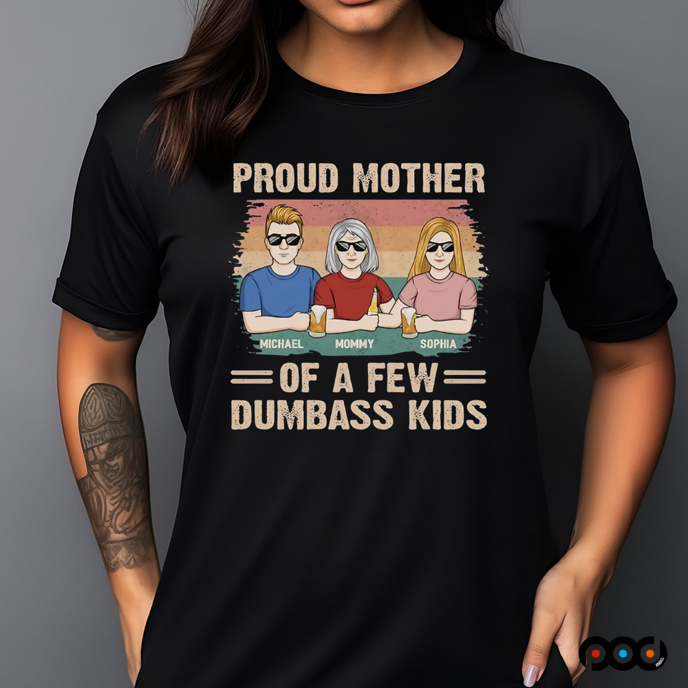 Proud Mother Of A Few Dumbass Kids Shirt