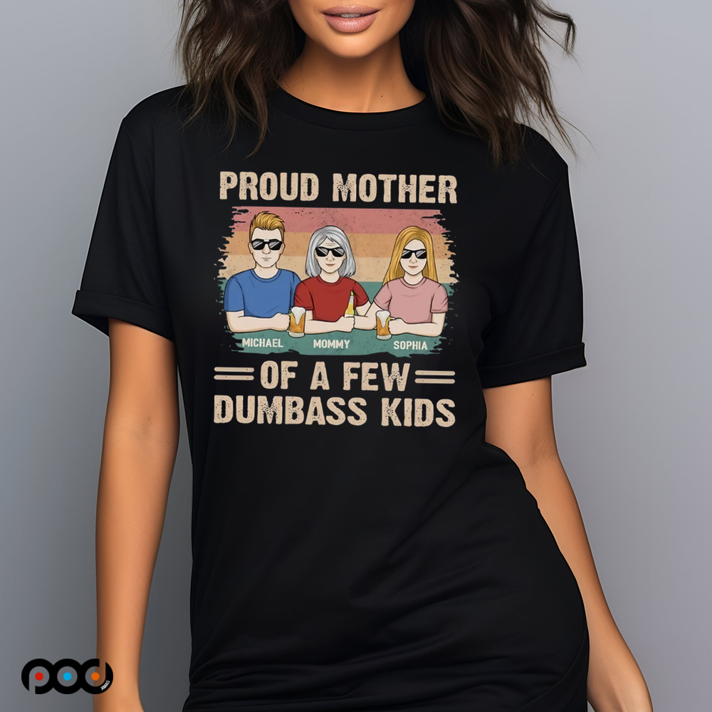 Proud Mother Of A Few Dumbass Kids Shirt