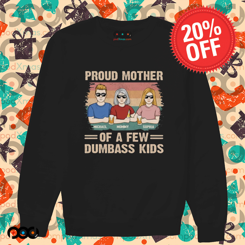 Proud Mother Of A Few Dumbass Kids Shirt
