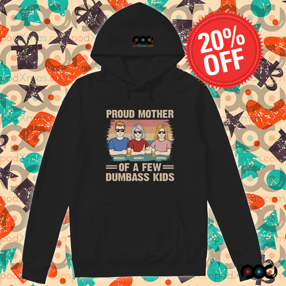 Proud Mother Of A Few Dumbass Kids Shirt