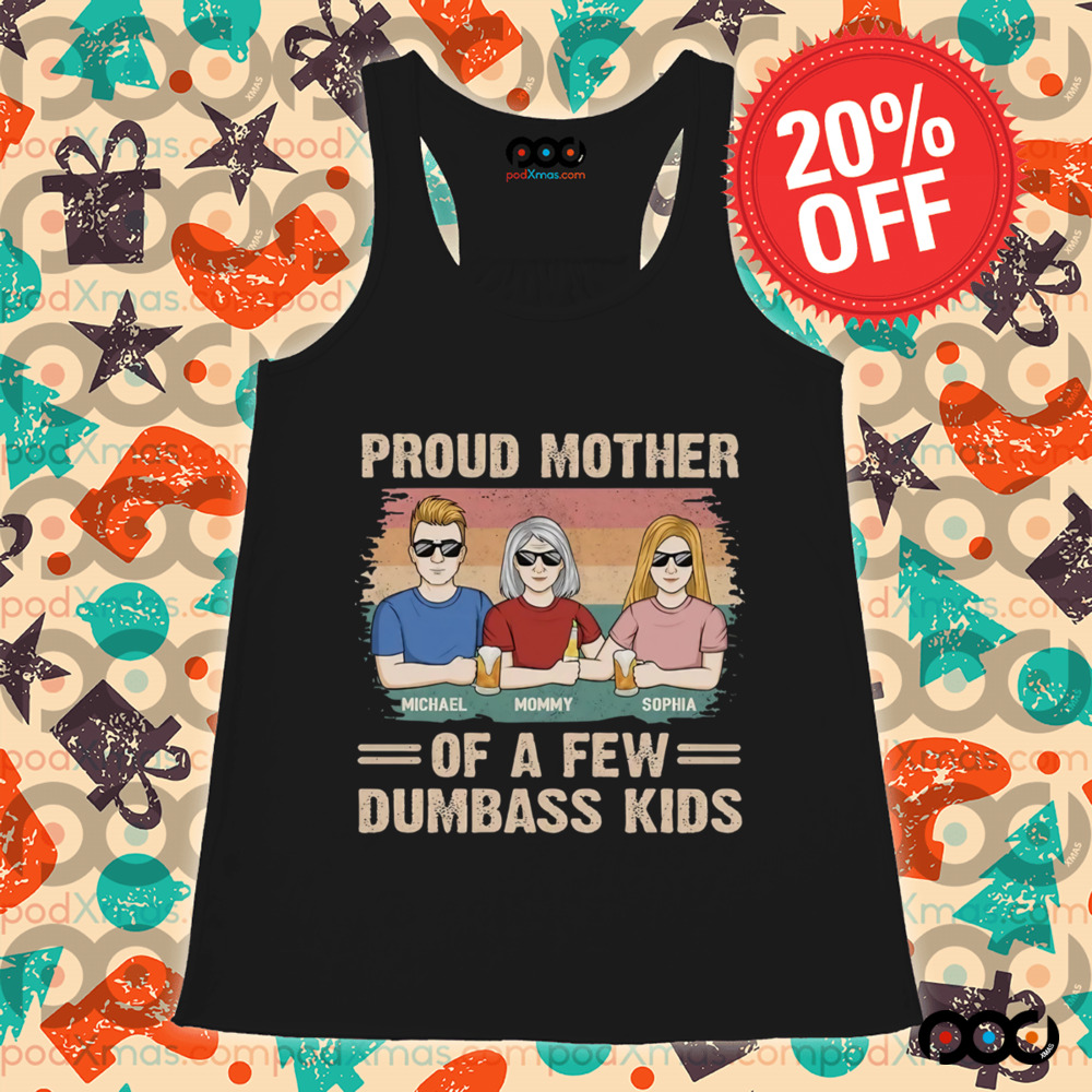 Proud Mother Of A Few Dumbass Kids Shirt