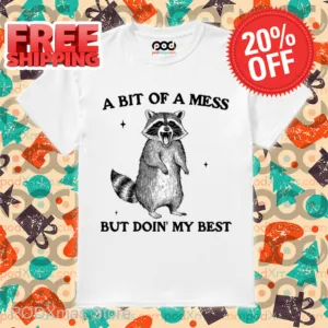 Raccoon A Bit Of A Mess But Doin' My Best Shirt