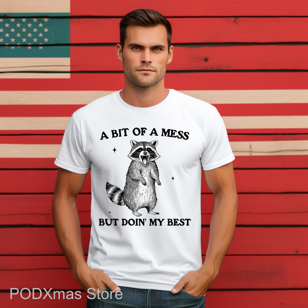 Raccoon A Bit Of A Mess But Doin' My Best Shirt