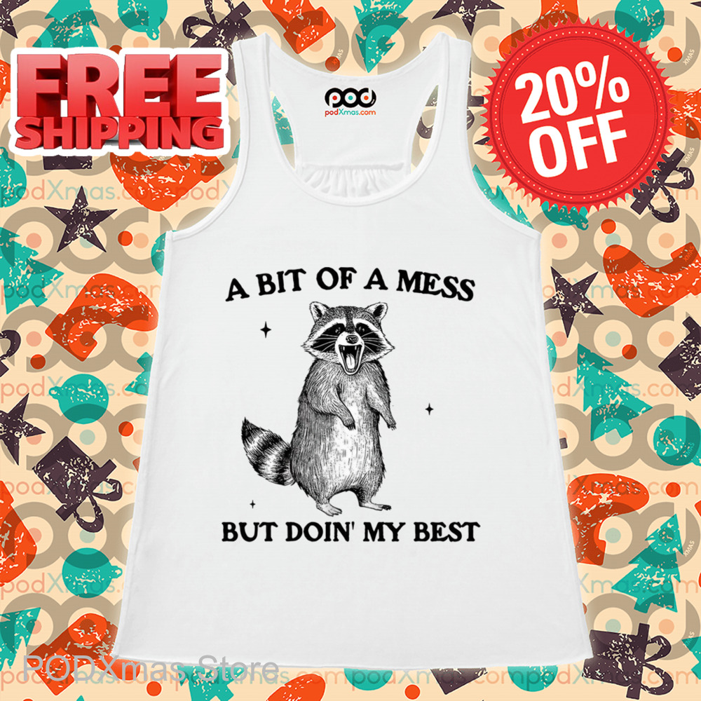 Raccoon A Bit Of A Mess But Doin' My Best Shirt