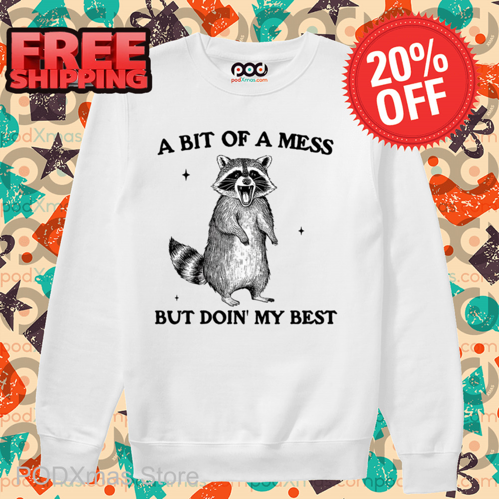Raccoon A Bit Of A Mess But Doin' My Best Shirt