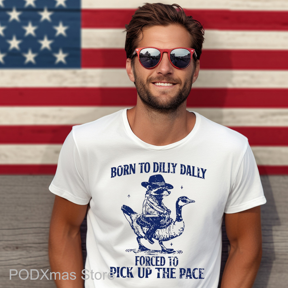 Raccoon Born To Dilly Dally Forced To Pick Up The Face Shirt