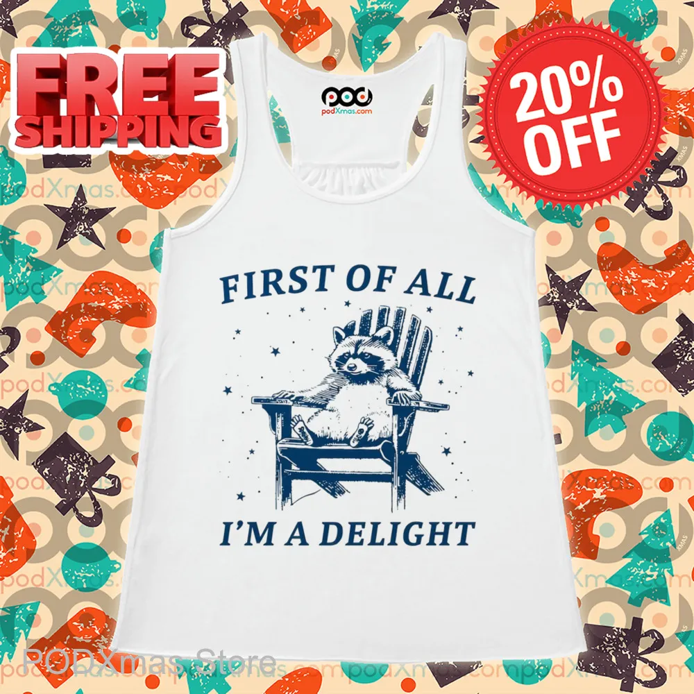 Raccoon First Of All I'm A Delight Shirt