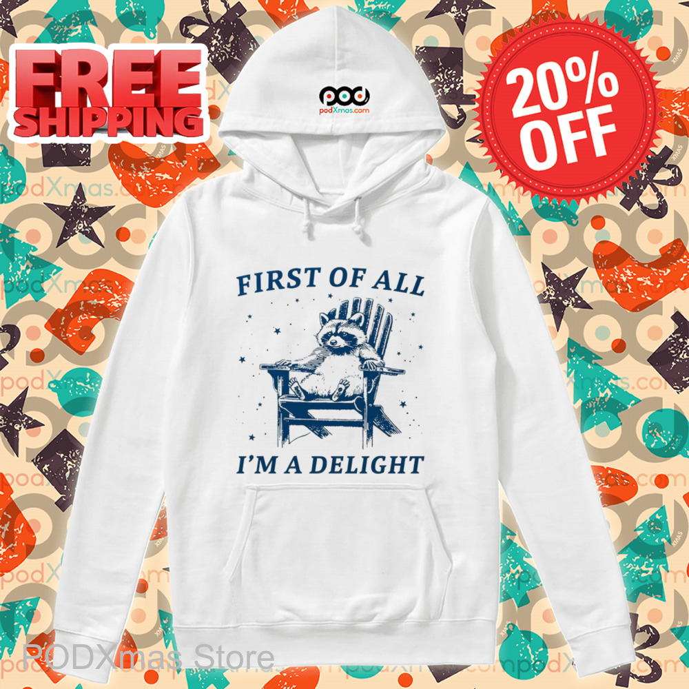 Raccoon First Of All I'm A Delight Shirt