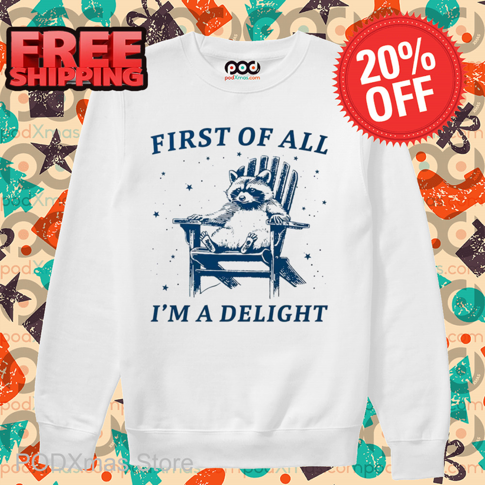 Raccoon First Of All I'm A Delight Shirt
