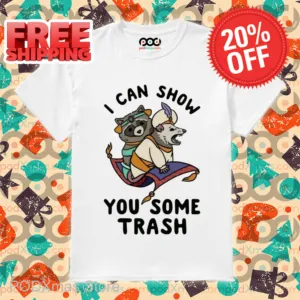 Raccoon I Can Show You Some Trash Shirt