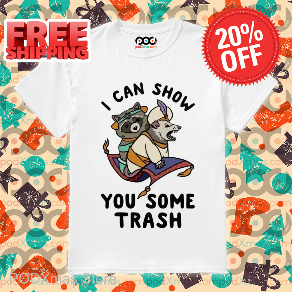 Raccoon I Can Show You Some Trash Shirt