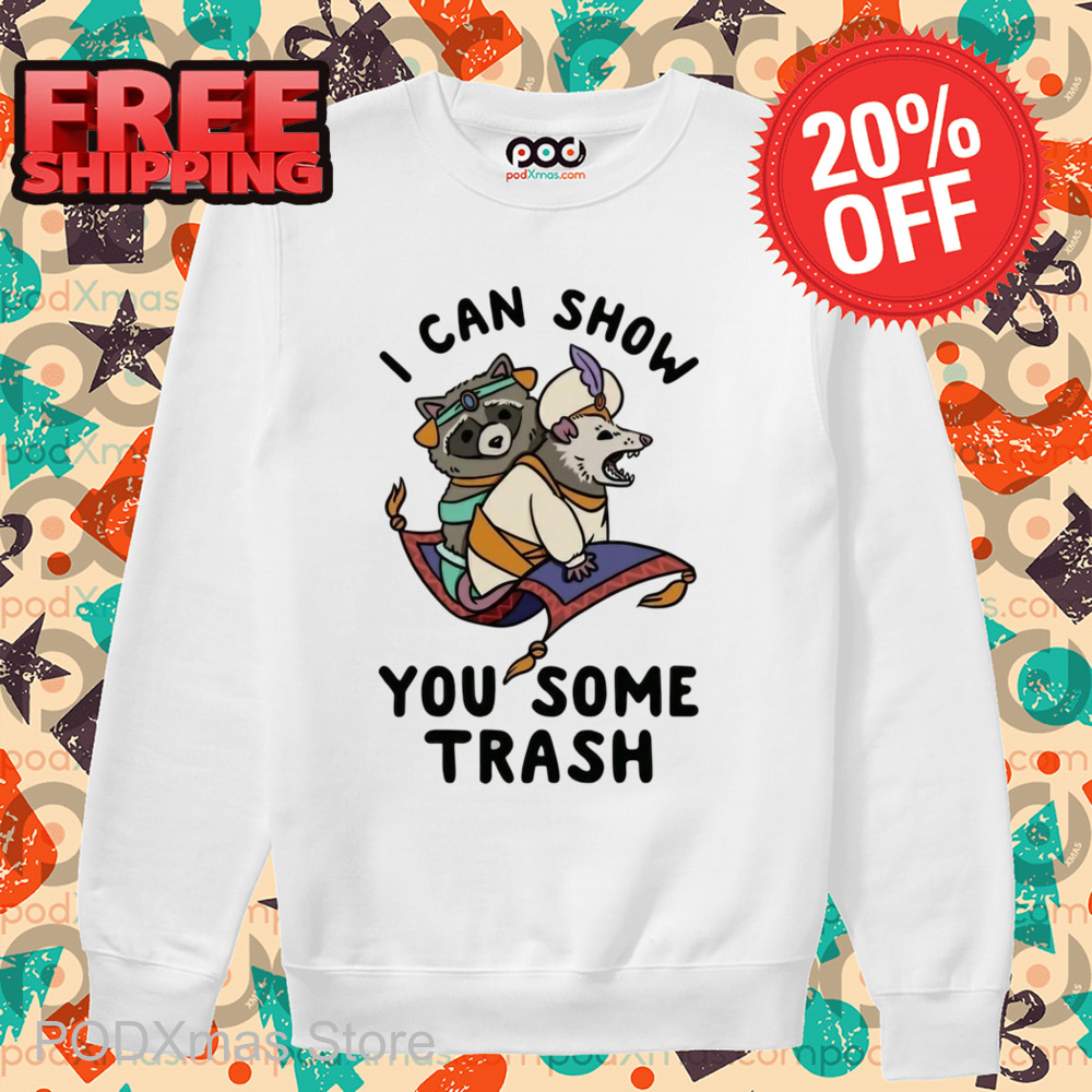 Raccoon I Can Show You Some Trash Shirt