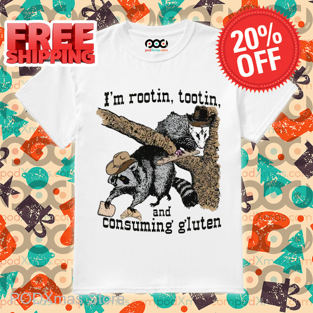 Raccoon I'm Rootin Tootin and Consuming Gluten Shirt