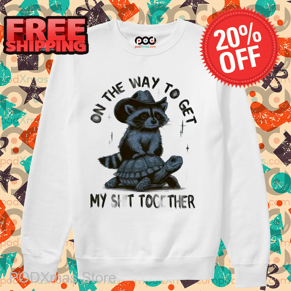 Raccoon Ride Turtle On The Way To Get My Shit Together Shirt