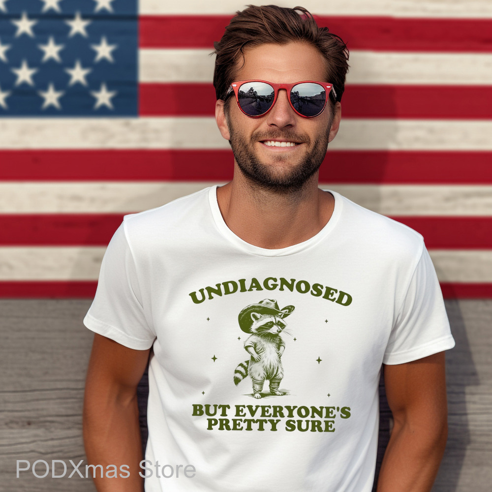 Racoon Undiagnosed But Everyone's Pretty Sure Shirt