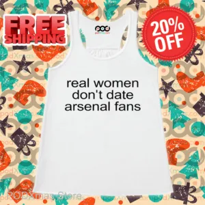 Real Women Don't Date Arsenal Fans Shirt