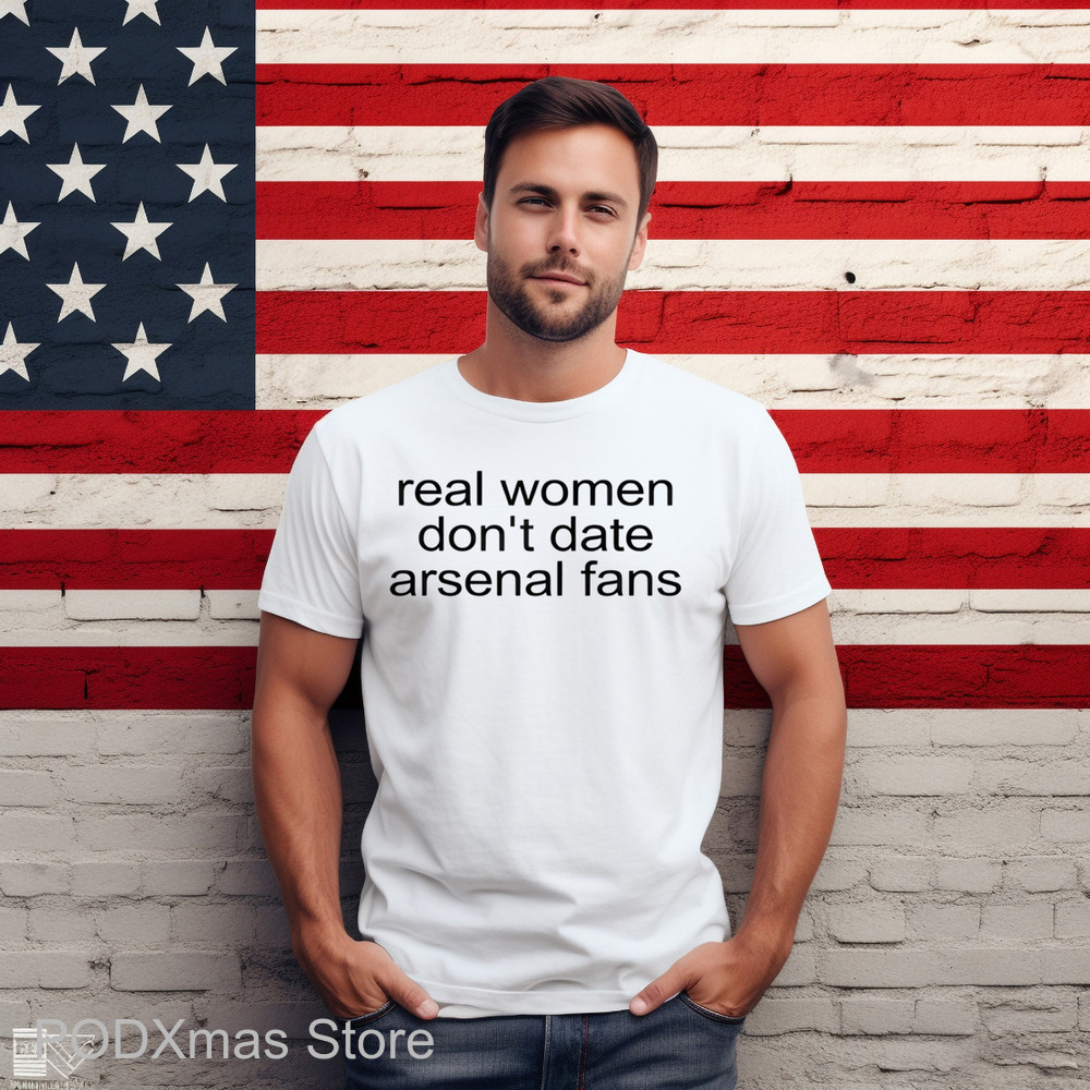 Real Women Don't Date Arsenal Fans Shirt