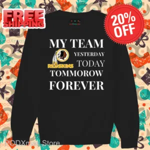 Redskins My Team Yesterday Today Tomorrow Forever Shirt