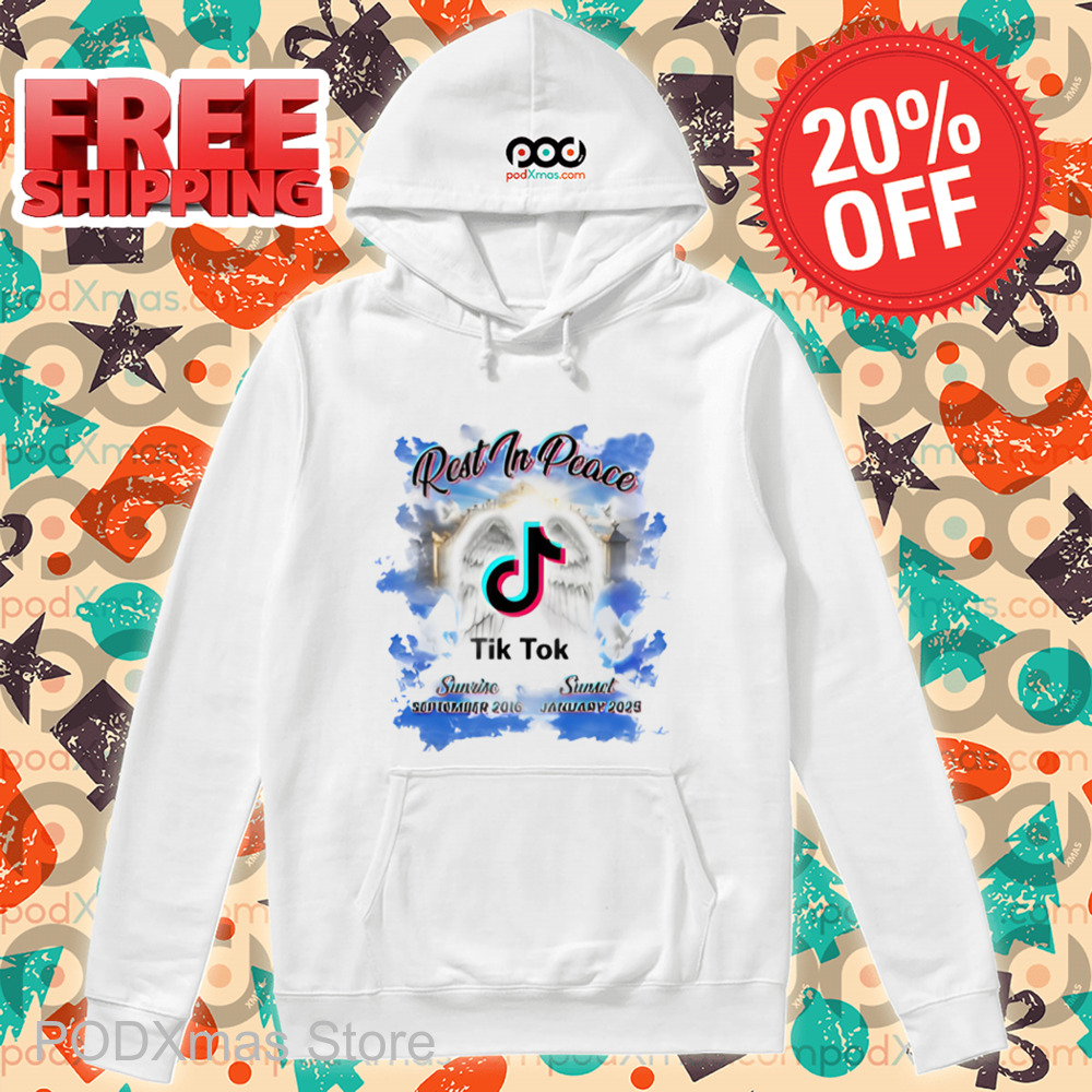 Rest In Peace Tik Tok Sunrise September 2016 Sunset January 2025 Shirt